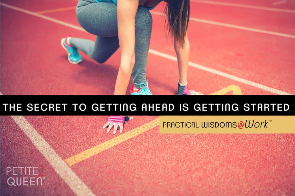 The Secret of Getting Ahead is Getting Started