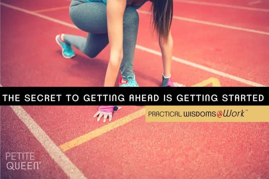 Secret of Getting Ahead is Getting Started