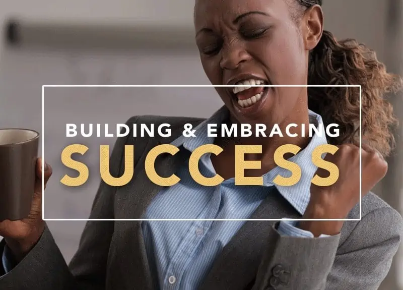 building and embracing success