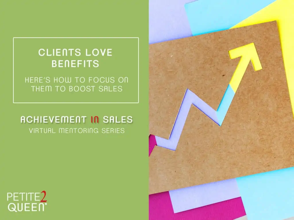 Clients Love Benefits. Here's How To Focus On Them To Boost Sales!