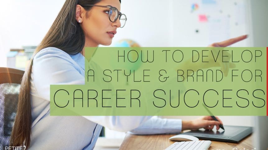 How to Develop a Style & Brand for Career Success