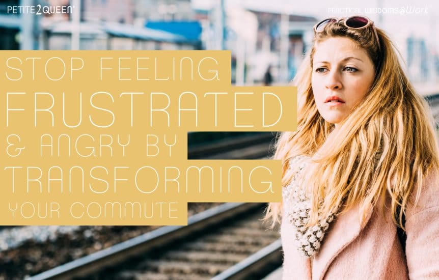 Stop Feeling Frustrated & Angry by Transforming Your Commute