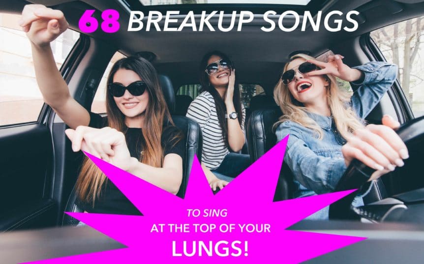 68 Breakup Songs To Sing At The Top of Your Lungs