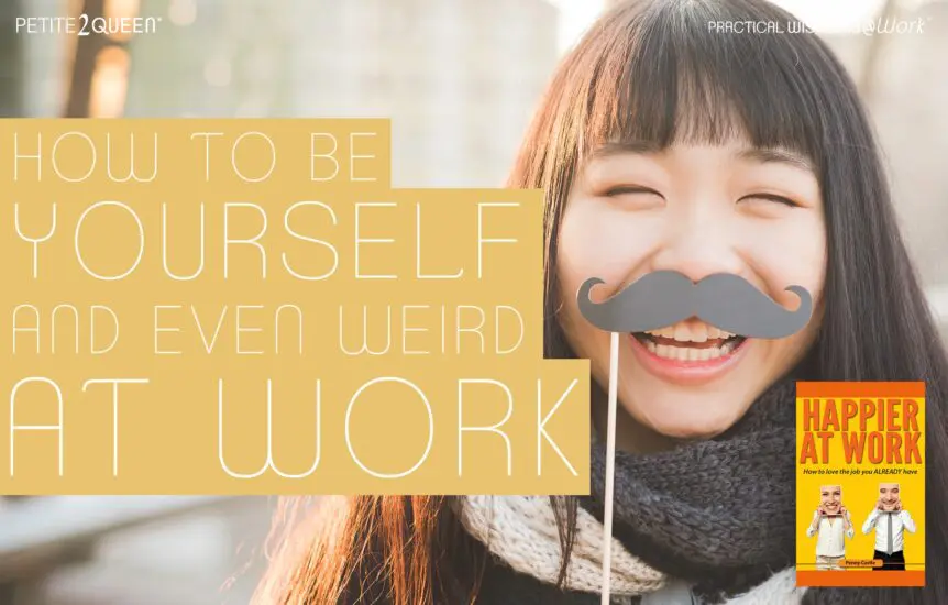 How to be Yourself and Even Weird at Work