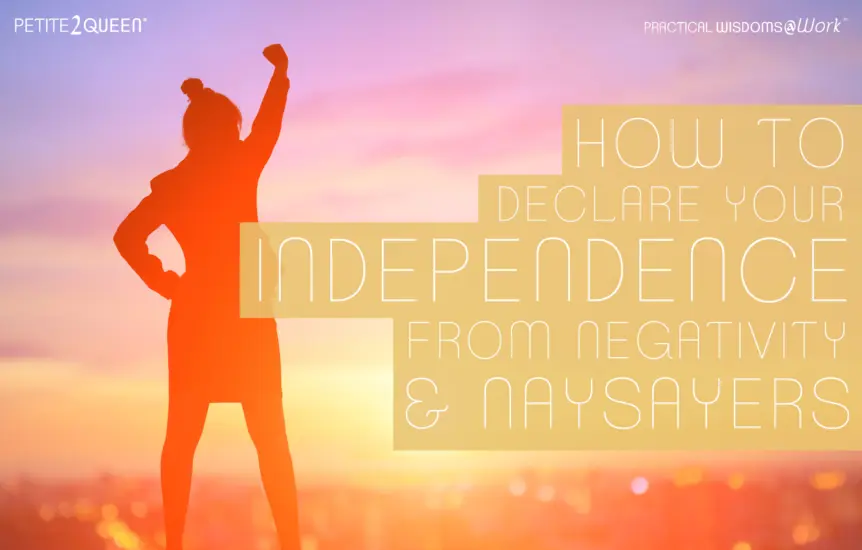 How to Declare Your Independence From Negativity and Naysayers
