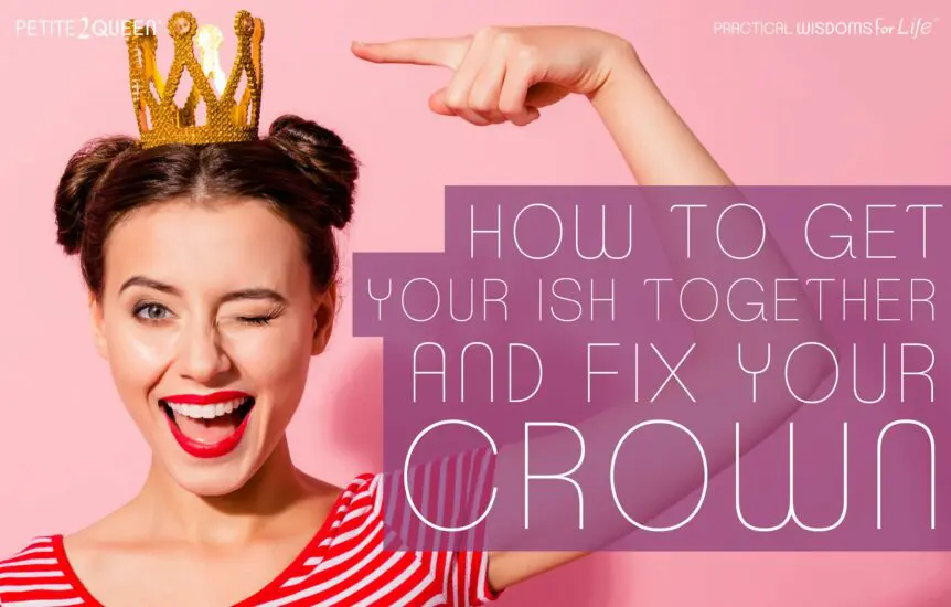 How to Get Your ISH Together and Fix Your Crown