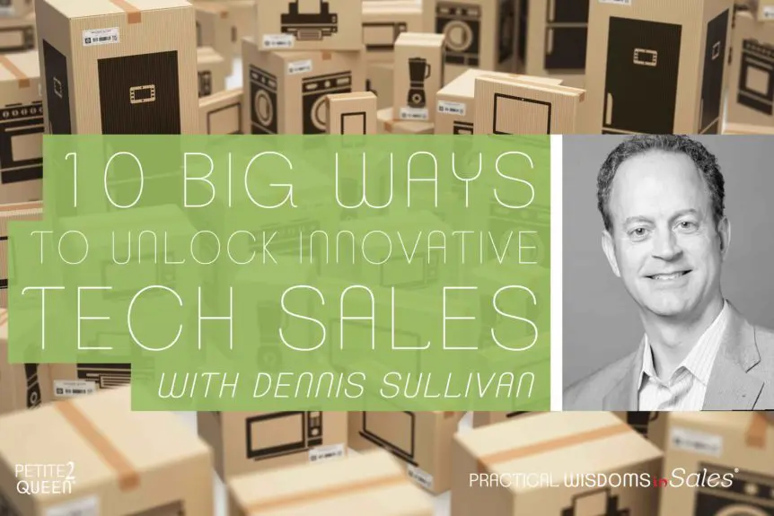 10 Big Ways to Unlock Innovative Tech Sales - Dennis Sullivan