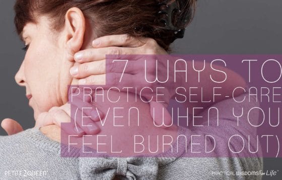 7 Ways to Practice Self-Care (Even When You Feel Burned Out)