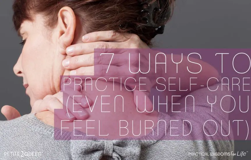 7 Ways to Practice Self-Care (Even When You Feel Burned Out)