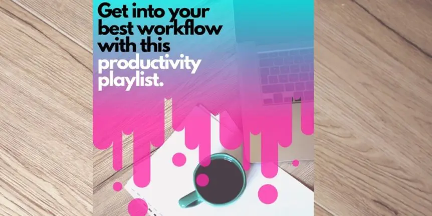 Get Into Your Best Workflow with This Productivity Playlist