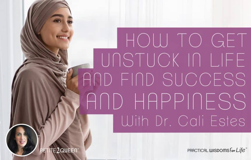 How to Get Unstuck in Life and Find Success and Happiness