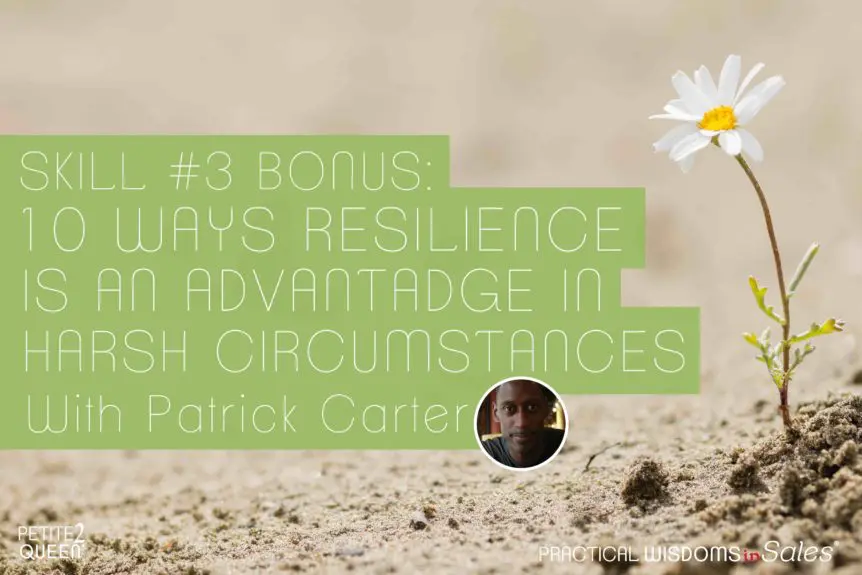 Skill #3 Bonus- 10 Ways Resilience is an Advantage in Harsh Circumstances -- Patrick Carter