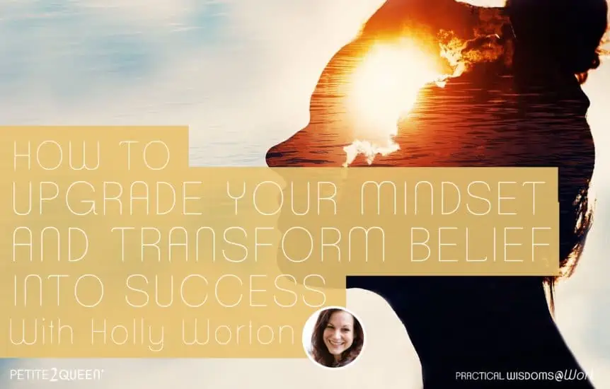 How to Upgrade Your Mindset and Transform Belief into Success