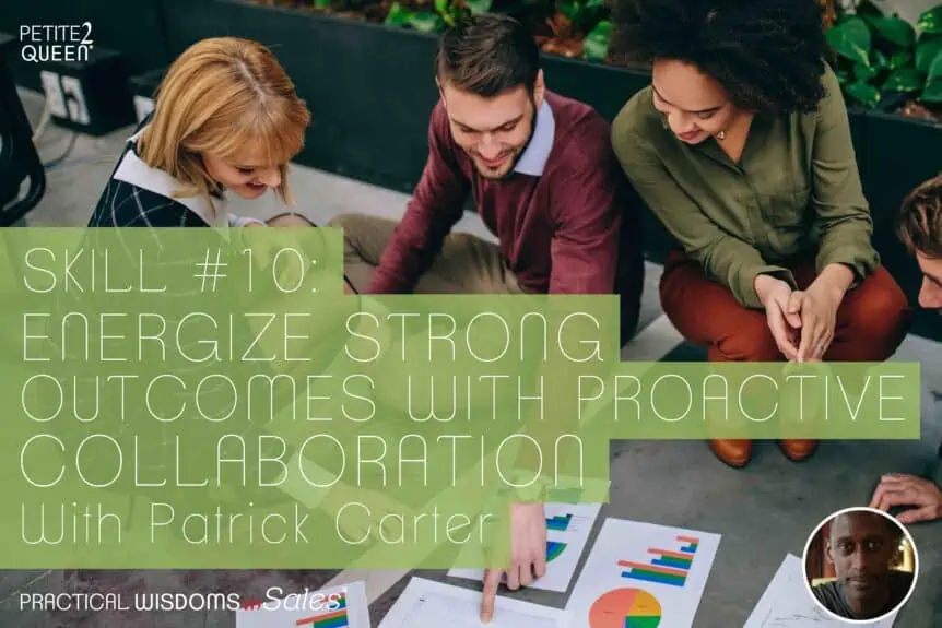 Skill #10 - Energize Strong Outcomes with Proactive Collaboration -- Patrick Carter