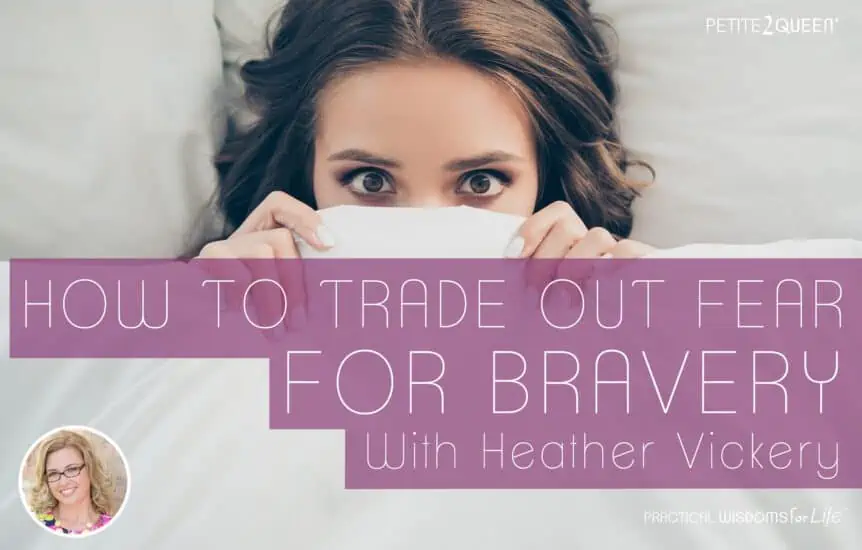 How to Trade Out Fear for Intentional Bravery - Heather Vickery