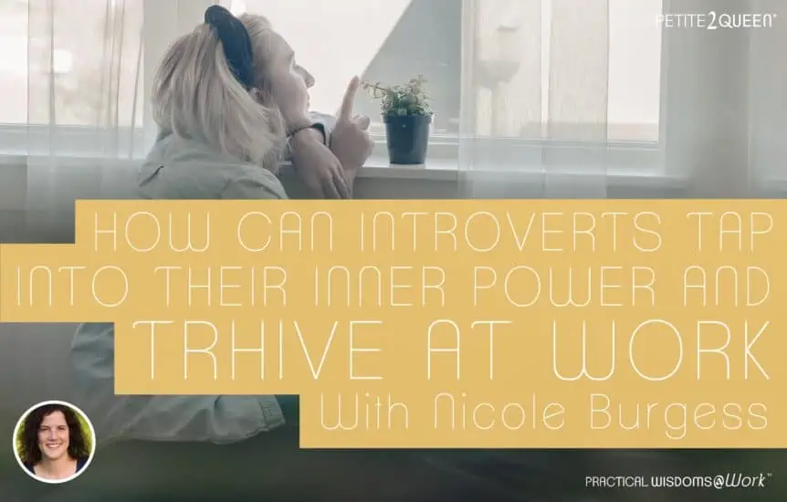 How Can Introverts Tap into Their Inner Power and Thrive at Work? - Nicole Burgess