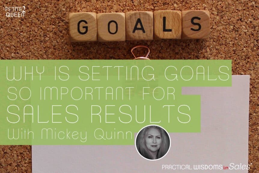 Why is Setting Goals So Important for Sales Results? - Mickey Quinn