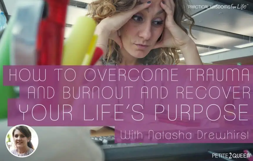 How to Overcome Trauma and Burnout and Recover Your Life's Purpose