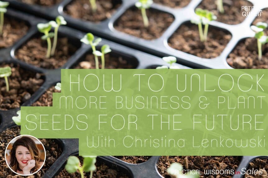 How to Unlock More Business & Plant Seeds for the Future