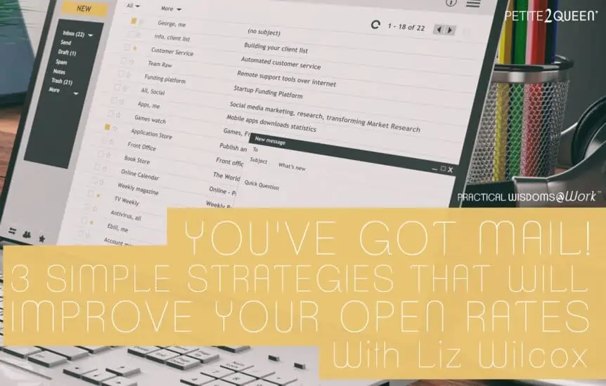 You've Got Mail! 3 Simple Strategies That Will Improve Your Open Rates - Liz Wilcox