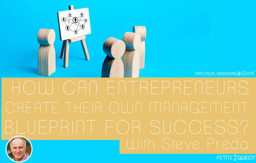 How Can Entrepreneurs Create Their Own Management Blueprint for Success? -- Steve Preda