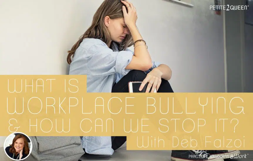 What is Workplace Bullying and How Can We Stop It Today? - Deb Falzoi