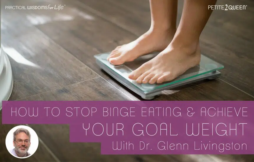 How to Stop Binge Eating and Achieve Your Goal Weight - Dr. Glenn Livingston