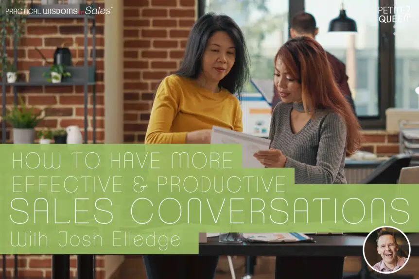 How to Have More Effective and Productive Sales Conversations - Josh Elledge