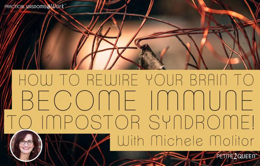 How to Rewire Your Brain to Become Immune to Impostor Syndrome! - with Michele Molitor