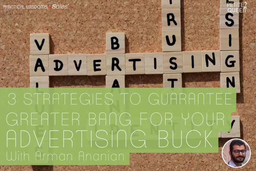 3 Strategies to Guarantee Greater Bang for Your Advertising Buck - Arman Ananian