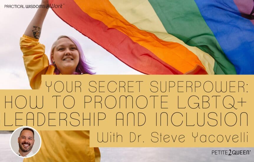 Your Secret Superpower- How to Promote LGBTQ+ Leadership and Inclusion - Dr. Steve Yacovelli