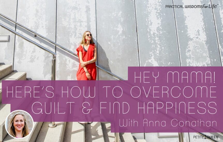 Hey Mama! Here's How to Overcome Guilt and Find Happiness - Anna Conathan