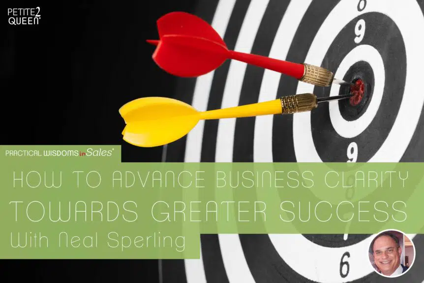 How to Advance Your Business Clarity Towards Greater Success - Neal Sperling