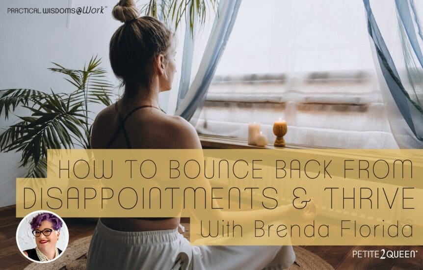How to Bounce Back From Disappointments and Thrive - Brenda Florida