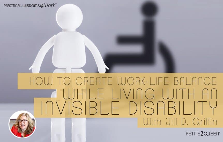 How to Create Work-Life Balance While Living With an Invisible Disability - Jill D Griffin