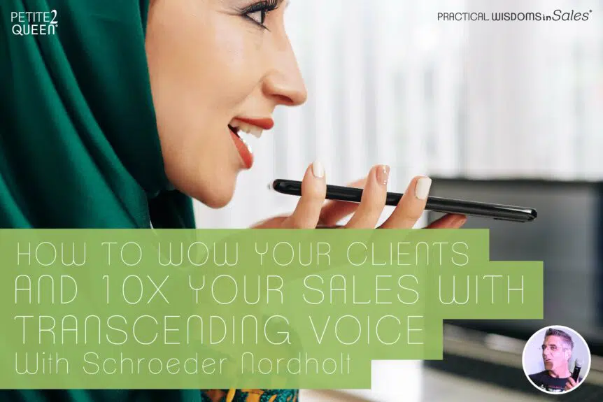 How to WOW Your Clients and 10X Your Sales With Transcending Voice - Schroeder Nordholt
