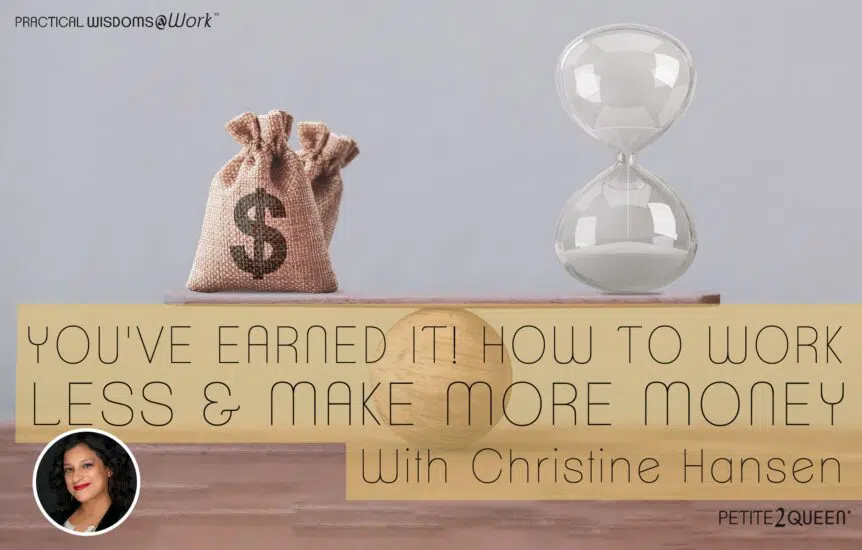 You've Earned It! How to Work Less and Make More Money - Christine Hansen