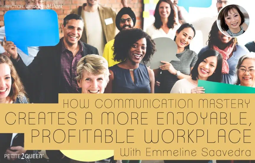 How Communication Mastery Creates a More Enjoyable, Profitable Workplace - Emmeline Saavedra