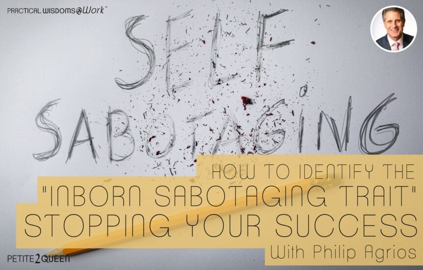 How to Identify the Inborn Sabotaging Trait Stopping Your Success - Philip Agrios