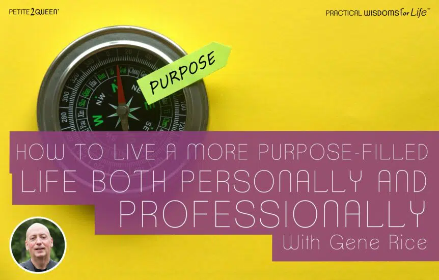 How to Live a More Purpose-Filled Life Both Personally and Professionally - Gene Rice