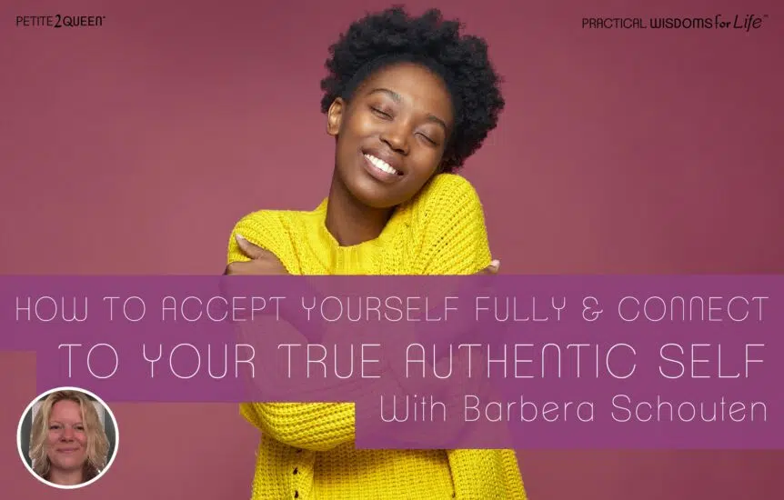 How to Accept Yourself Fully and Connect to Your True Authentic Self - Barbera Schouten
