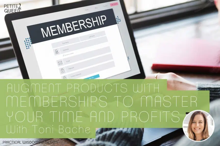 Augment Products With Memberships to Master Your Time and Profits - Toni Bache