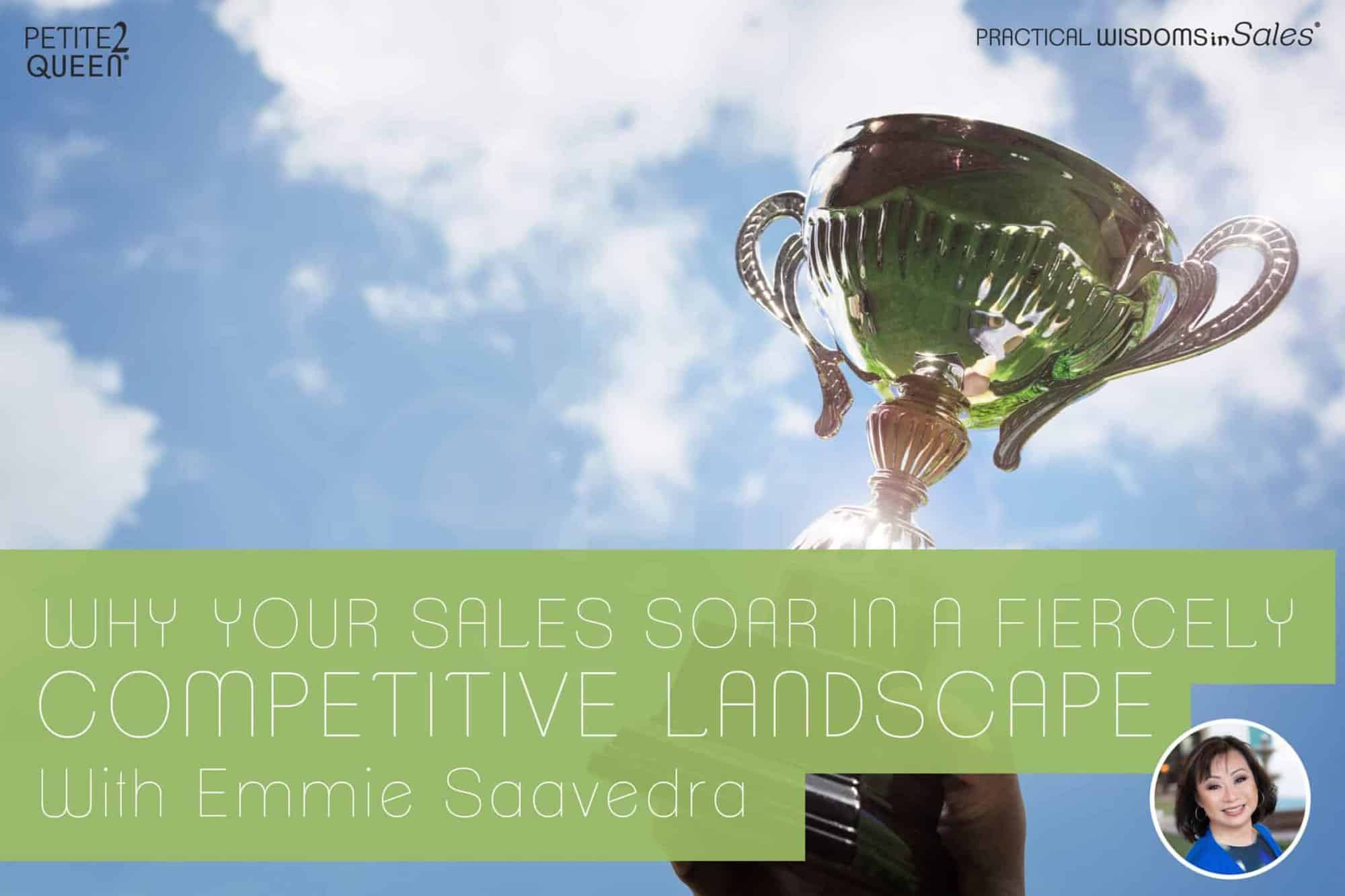 Why Your Sales Soar in a Fiercely Competitive Landscape - Emmie Saavedra
