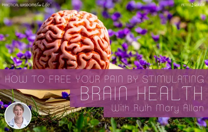 How to Free Your Pain by Stimulating Brain Health - Ruth Mary Allan