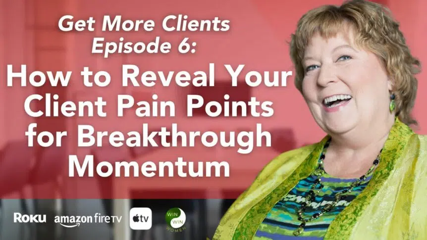 How to Reveal Your Client Pain Points for Breakthrough Momentum