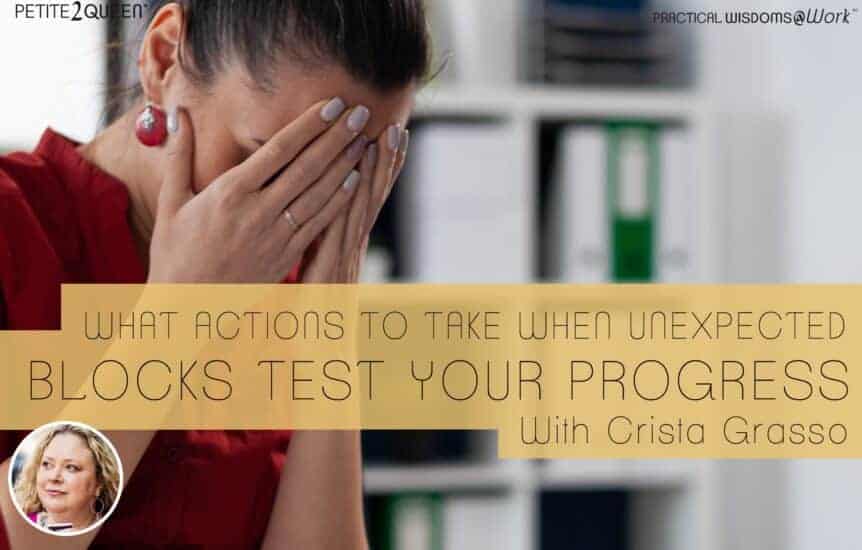 What Actions to Take When Unexpected Blocks Test Your Progress - Crista Grasso