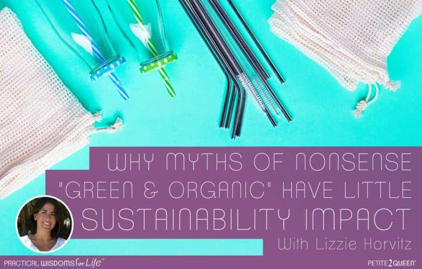 Why Myths of Nonsense Green & Organic Have Little Sustainability Impact - Lizzie Horvitz
