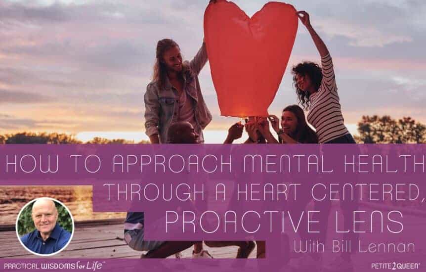 How to Approach Mental Health Through a Heart-Centered Proactive Lens - Bill Lennan