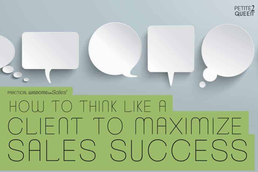 How to Think Like a Client to Maximize Sales Success