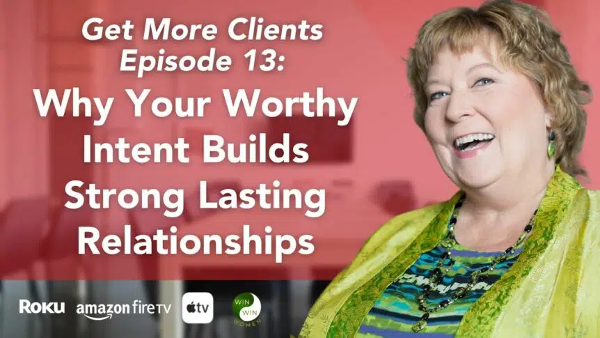 Why Your Worthy Intent Builds Strong Lasting Relationships
